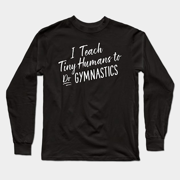Cute Funny Gymnastics Coach Tiny Humans Gymnast Gift Long Sleeve T-Shirt by MintedFresh